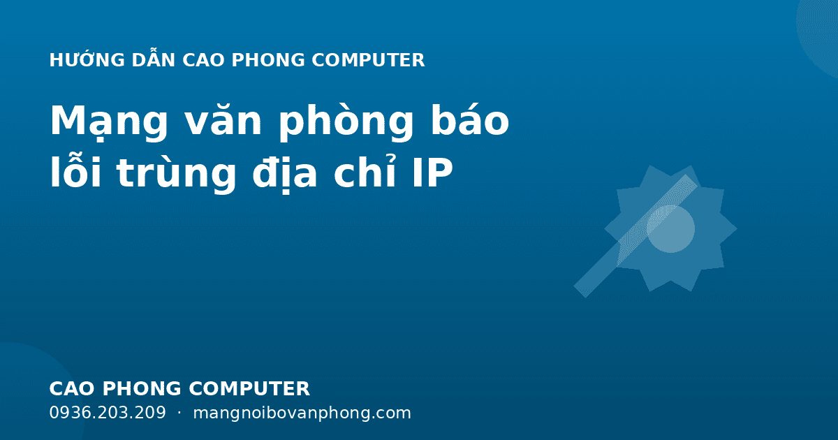 Mạng văn phòng báo lỗi trùng địa chỉ IP